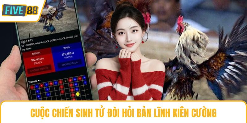 Cuộc chiến sinh tử đòi hỏi bản lĩnh kiên cường