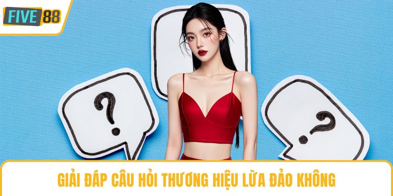 Giải đáp câu hỏi thương hiệu lừa đảo không