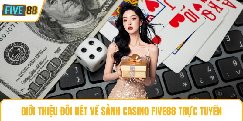 Giới thiệu đôi nét về sảnh casino Five88 trực tuyến