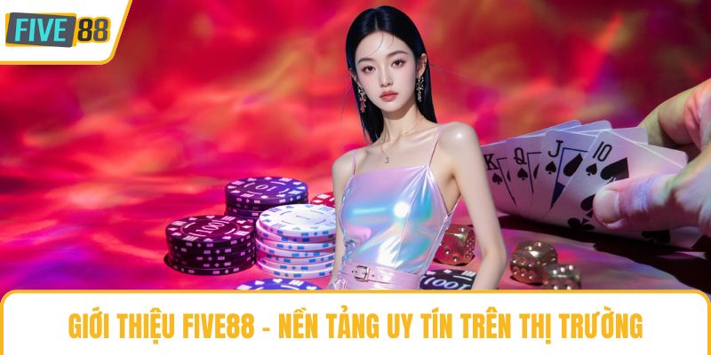 Giới thiệu Five88 - Nền tảng uy tín trên thị trường