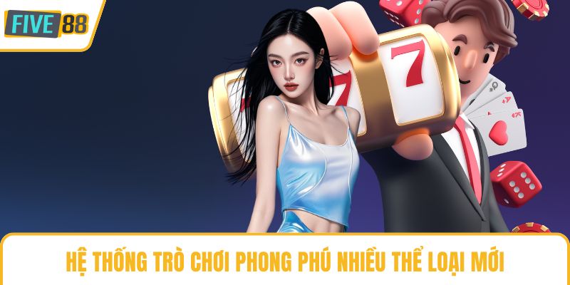 Hệ thống trò chơi phong phú nhiều thể loại mới