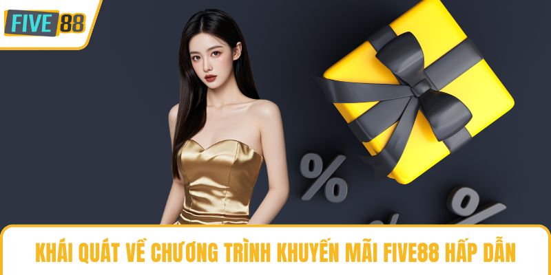 Khái quát về chương trình khuyến mãi Five88 hấp dẫn
