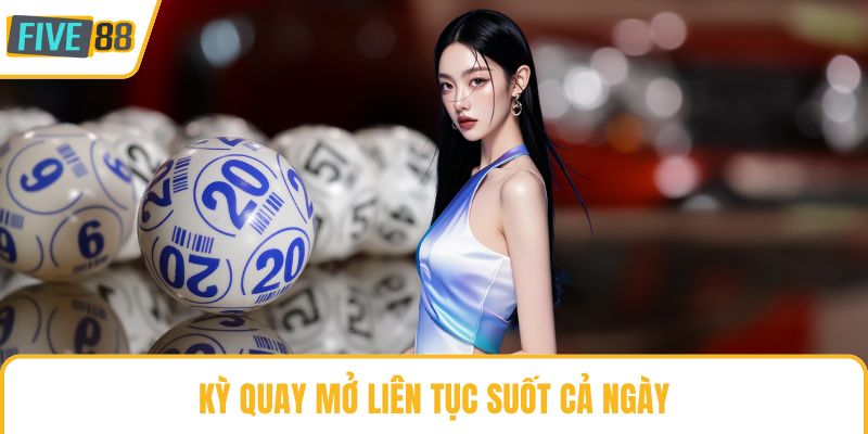 Kỳ quay mở liên tục suốt cả ngày