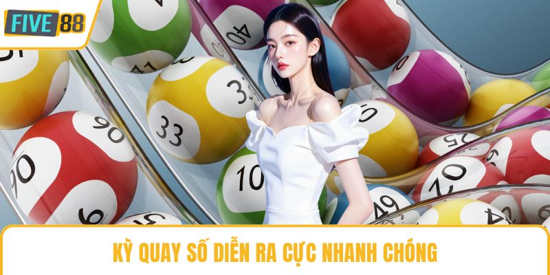 Kỳ quay số diễn ra cực nhanh chóng