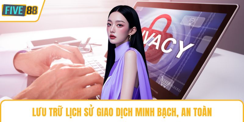 Lưu trữ lịch sử giao dịch minh bạch, an toàn