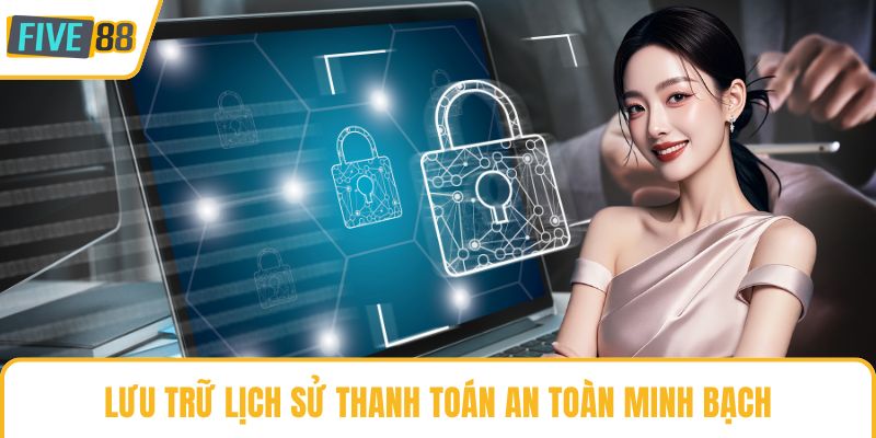 Lưu trữ lịch sử thanh toán an toàn minh bạch
