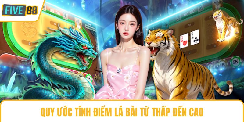 Quy ước tính điểm lá bài từ thấp đến cao