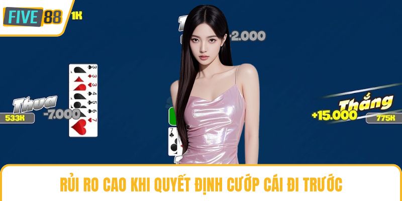 Rủi ro cao khi quyết định cướp cái đi trước