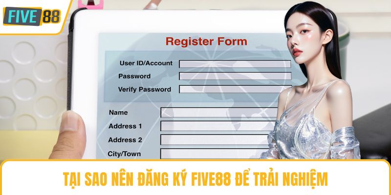 Tại sao nên đăng ký Five88 để trải nghiệm