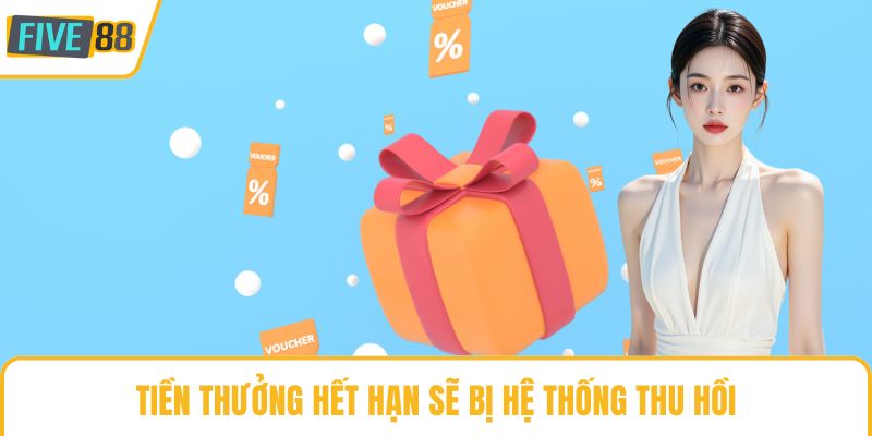 Tiền thưởng hết hạn sẽ bị hệ thống thu hồi