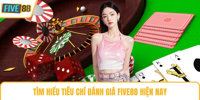 Tìm hiểu tiêu chí đánh giá Five88 hiện nay