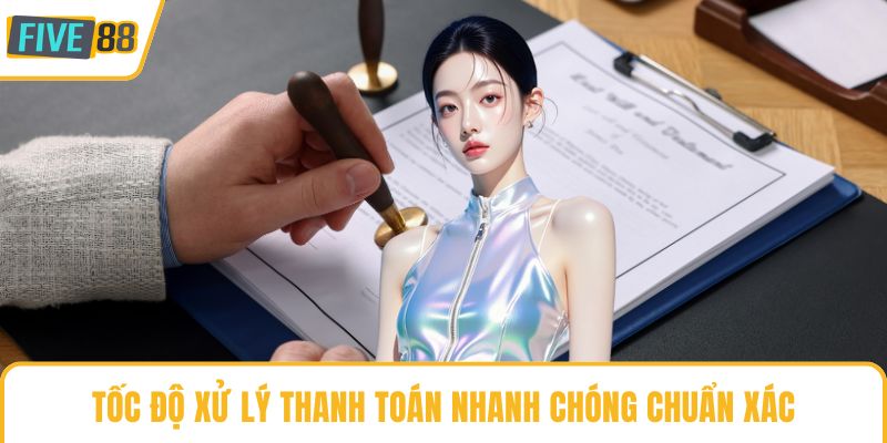 Tốc độ xử lý thanh toán nhanh chóng chuẩn xác