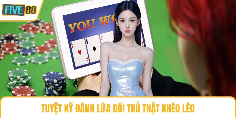 Tuyệt kỹ đánh lừa đối thủ thật khéo léo