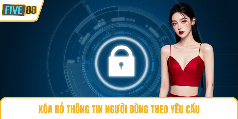 Xóa bỏ thông tin người dùng theo yêu cầu