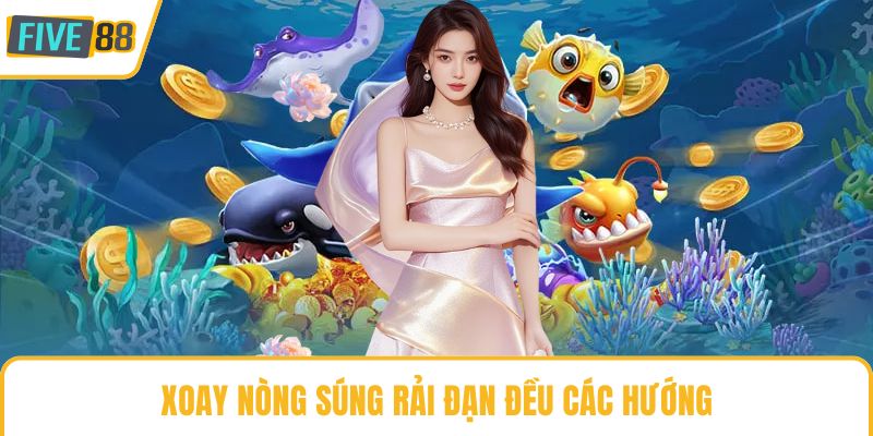 Xoay nòng súng rải đạn đều các hướng