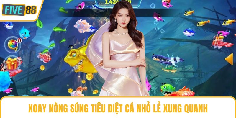 Xoay nòng súng tiêu diệt cá nhỏ lẻ xung quanh